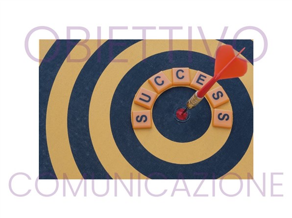 LA COMUNICAZIONE HA SEMPRE UN OBIETTIVO